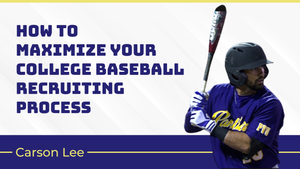 How To Maximize Your College Baseball Recruiting Process